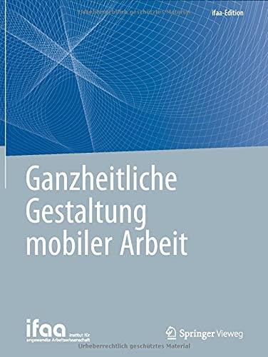 Ganzheitliche Gestaltung mobiler Arbeit (ifaa-Edition)