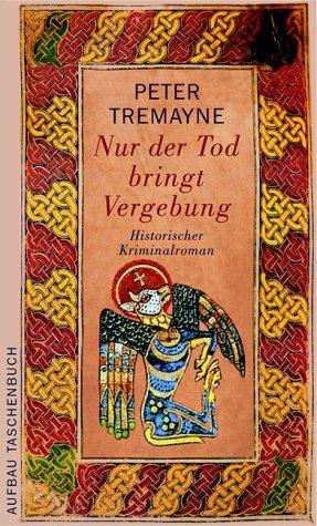 Nur der Tod bringt Vergebung: Historischer Kriminalroman (Schwester Fidelma ermittelt)