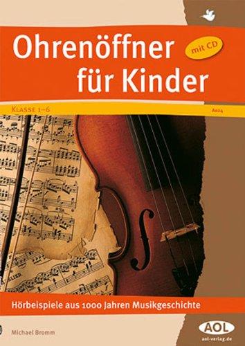 Ohrenöffner für Kinder: Hörbeispiele aus 1000 Jahren Musikgeschichte (1. bis 6. Klasse)