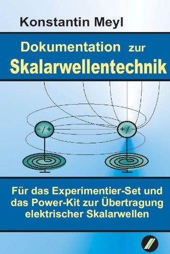 Skalarwellentechnik: Dokumentation zur Skalarwellentechnik für das Experimentier-Set und das Power-Kit zur Übertragung elektrischer Skalarwellen. Für ... Erfahrungsberichte erweiterte 4. Auflage 2012