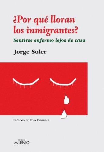 ¿Por qué lloran los inmigrantes? : sentirse enfermo lejos de casa (Ensayo, Band 40)