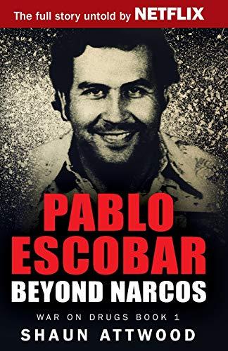 Pablo Escobar: Beyond Narcos (War on Drugs, Band 1)