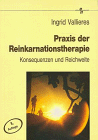 Praxis der Reinkarnationstherapie. Konsequenzen und Reichweite