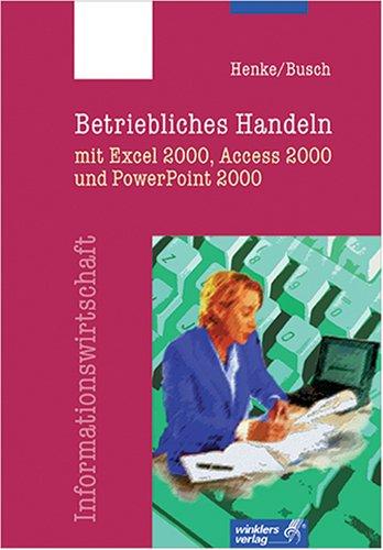 Betriebliches Handeln mit Access, Excel und PowerPoint 2000