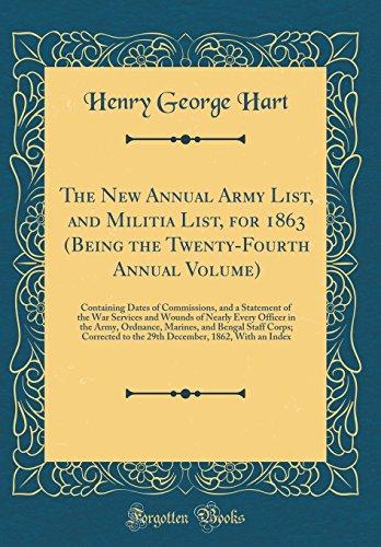 The New Annual Army List, and Militia List, for 1863 (Being the Twenty-Fourth Annual Volume): Containing Dates of Commissions, and a Statement of the ... Ordnance, Marines, and Bengal Staff Corps; C