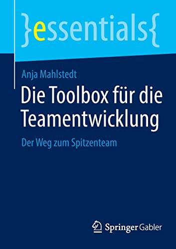 Die Toolbox für die Teamentwicklung: Der Weg zum Spitzenteam (essentials)