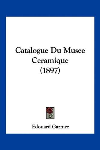 Catalogue Du Musee Ceramique (1897)