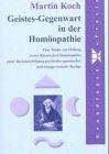 Geistes-Gegenwart in der Homöopathie: Eine Studie zur Heilung in der Klassischen Homöopathie unter Berücksichtigung psychotherapeutischer und transpersonaler Bezüge