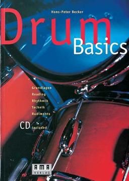 Drum - Basics. Inkl. CD: Grundlagen, Reading, Rhythmik, Technik, Rudiments