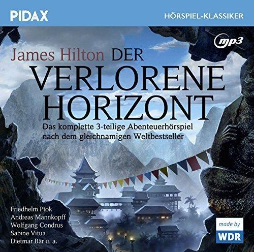 Der verlorene Horizont / Das komplette 3-teilige Abenteuerhörspiel nach dem Weltbestseller von James Hilton (Pidax Hörspiel-Klassiker)