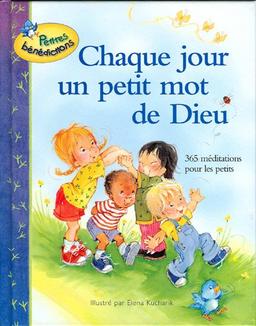 Chaque jour un petit mot de Dieu : 365 méditations pour les petits