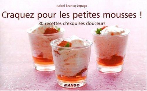 Craquez pour les petites mousses ! : 30 recettes d'exquises douceurs