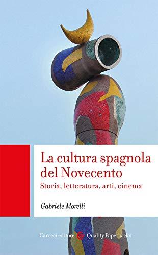 La cultura spagnola del Novecento. Storia, letteratura, arti, cinema