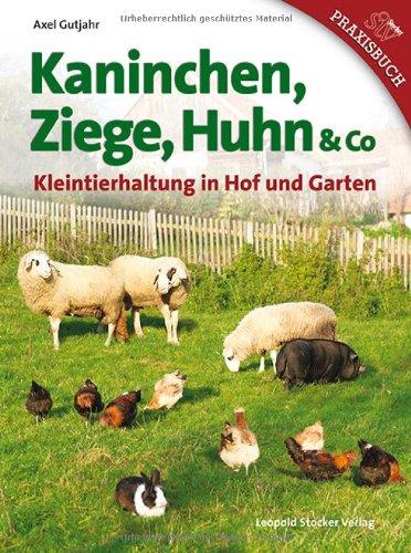 Kaninchen, Ziege, Huhn & Co: Kleintierhaltung in Hof und Garten