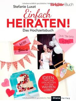 Einfach heiraten!: Das BRIGITTE-Hochzeitsbuch: Das Hochzeitsbuch