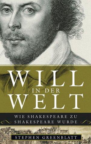 Will in der Welt. Wie Shakespeare zu Shakespeare wurde