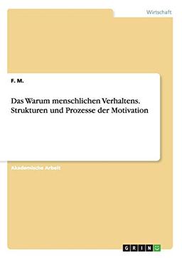 Das Warum menschlichen Verhaltens. Strukturen und Prozesse der Motivation