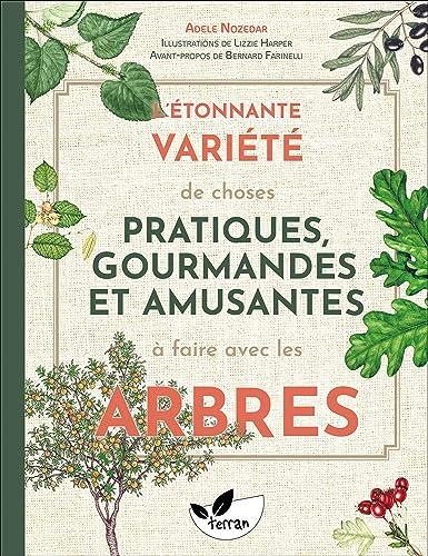 L'étonnante variété de choses pratiques, gourmandes et amusantes à faire avec les arbres