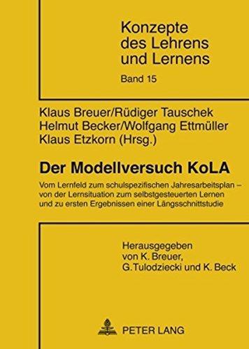 Der Modellversuch KoLA: Vom Lernfeld zum schulspezifischen Jahresarbeitsplan - von der Lernsituation zum selbstgesteuerten Lernen und zu ersten ... (Konzepte des Lehrens und Lernens)