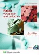 Fleisch verarbeiten und verkaufen Grundbildung. Lernfelder 1 - 5. Lehr-/Fachbuch