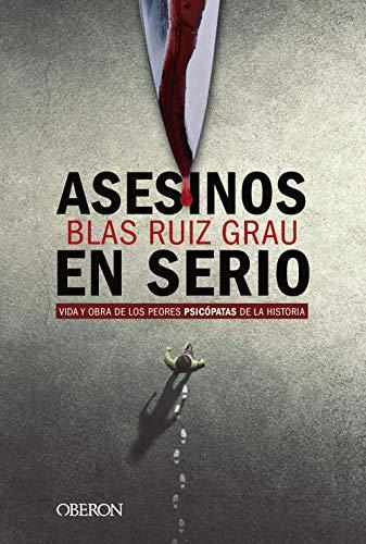 Asesinos en serio: Vida y obra de los peores psicópatas de la historia (Libros singulares)