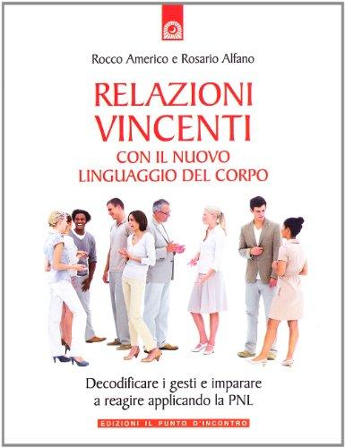 Relazioni vincenti con il nuovo linguaggio del corpo (NFP. Le chiavi del successo)