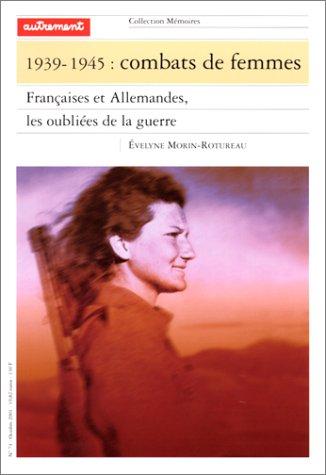 1939-1945, combats de femmes : Françaises et Allemandes, les oubliées de l'histoire