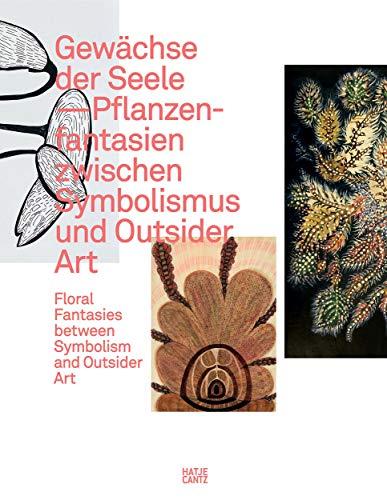 Gewächse der Seele: Pflanzenfantasien zwischen Symbolismus und Outsider Art / Floral Fantasies between Symbolism and Outsider Art