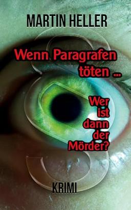 Wenn Paragrafen töten ...: Wer ist dann der Mörder?