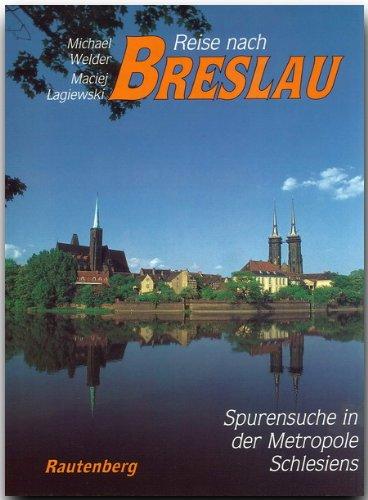 Reise nach Breslau. Spurensuche in der Metropole Schlesiens (Rautenberg)