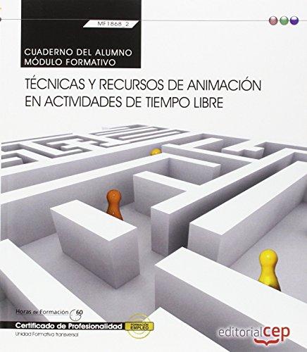 Cuaderno del alumno. Técnicas y recursos de animación en actividades de tiempo libre (Transversal: MF1868_2). Certificados de profesionalidad