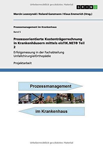 Prozessorientierte  Kostenträgerrechnung in Krankenhäusern mittels eisTIK.NET® Teil 2: Erfolgsmessung in der Fachabteilung Unfallchirurgie/Orthopädie