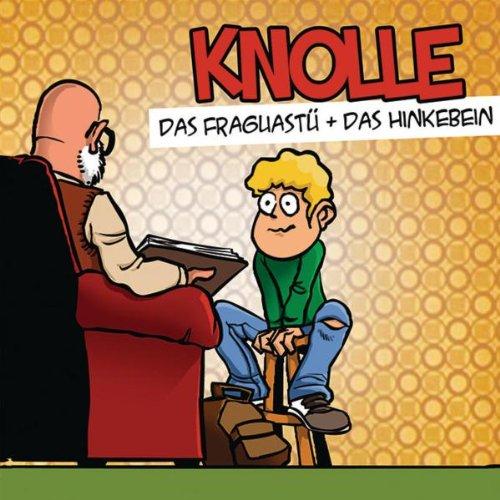 Knolle: das Fraguastü & das Hinkebein