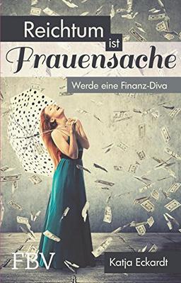 Reichtum ist Frauensache: Werde eine Finanz-Diva