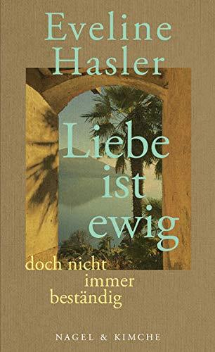 »Liebe ist ewig, doch nicht immer beständig«: Von den kürzeren und längeren Ewigkeiten der Liebe