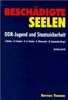 Beschädigte Seelen: DDR-Jugend und Staatssicherheit