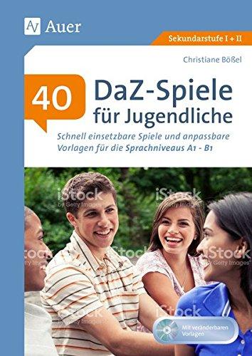 40 DaZ - Spiele für Jugendliche: Schnell einsetzbare Spiele und anpassbare Vorlagen für die Sprachniveaus A1 - B1 (5. bis 13. Klasse)