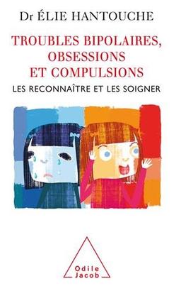 Les troubles bipolaires, obsessions et compulsions : les reconnaître et les soigner