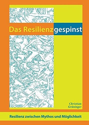 Das Resilienzgespinst: Resilienz zwischen Mythos und Möglichkeit