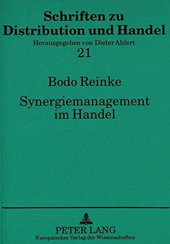 Synergiemanagement im Handel: Grundzüge einer handelsbetrieblichen Synergiekonzeption unter Berücksichtigung empirischer Untersuchungen im deutschen ... (Schriften zu Distribution und Handel)