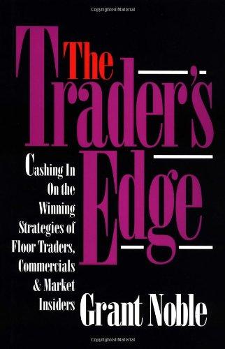 The Trader's Edge: Cashing in on the Winning Strategies of Floor Traders, Commercial and Market Traders: Cashing in on the Winning Strategies of Floor Traders, Commercials and Market Insiders