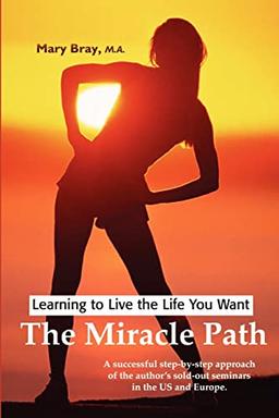 The Miracle Path: Learning to Live the Life You Want