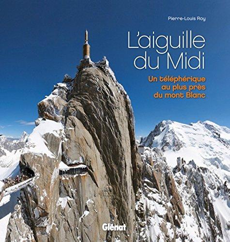 L'aiguille du Midi : un téléphérique au plus près du Mont-Blanc