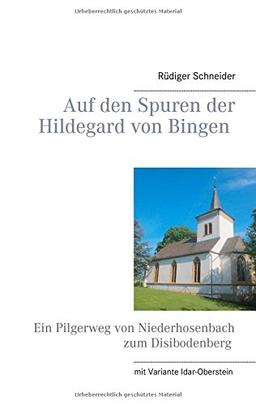 Auf den Spuren der Hildegard von Bingen: Ein Pilgerweg von Niederhosenbach zum Disibodenberg