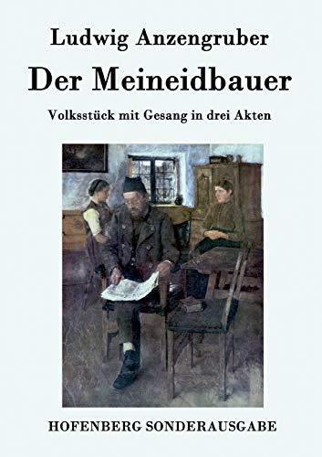 Der Meineidbauer: Volksstück mit Gesang in drei Akten