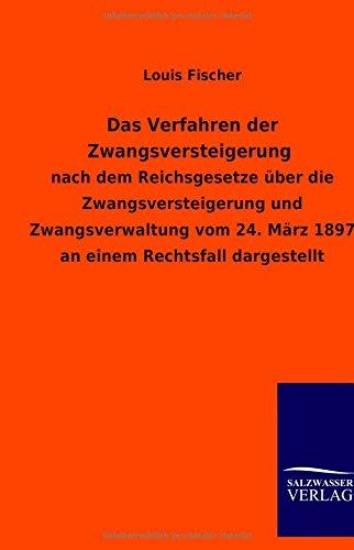 Das Verfahren der Zwangsversteigerung: nach dem Reichsgesetze über die Zwangsversteigerung und Zwangsverwaltung vom 24. März 1897 an einem Rechtsfall dargestellt