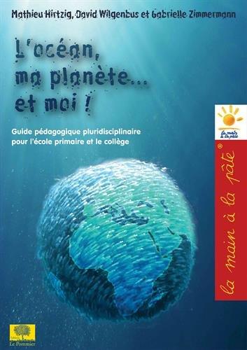 L'océan, ma planète... et moi ! : projet d'éducation à l'environnement et au développement durable, à destination de l'école primaire et du collège : CM1, CM2, 6e, 5e