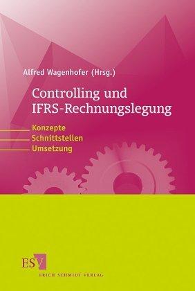 Controlling und IFRS-Rechnungslegung: Konzepte, Schnittstellen, Umsetzung