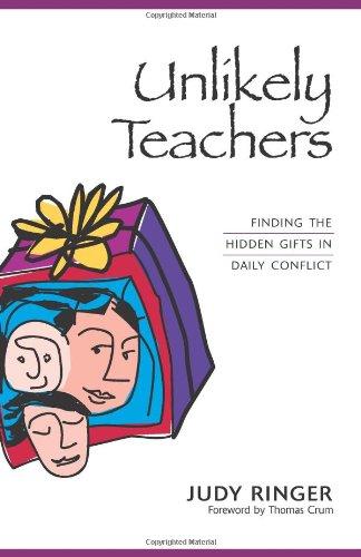 Unlikely Teachers: Finding the Hidden Gifts in Daily Conflict