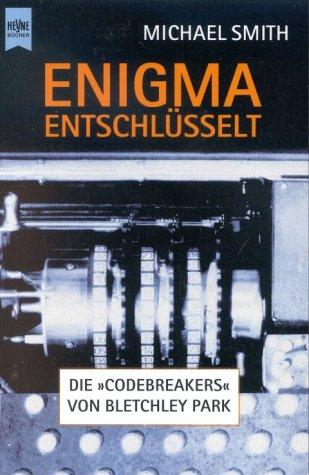 Enigma entschlüsselt. Die Codebreakers von Bletchley Park.